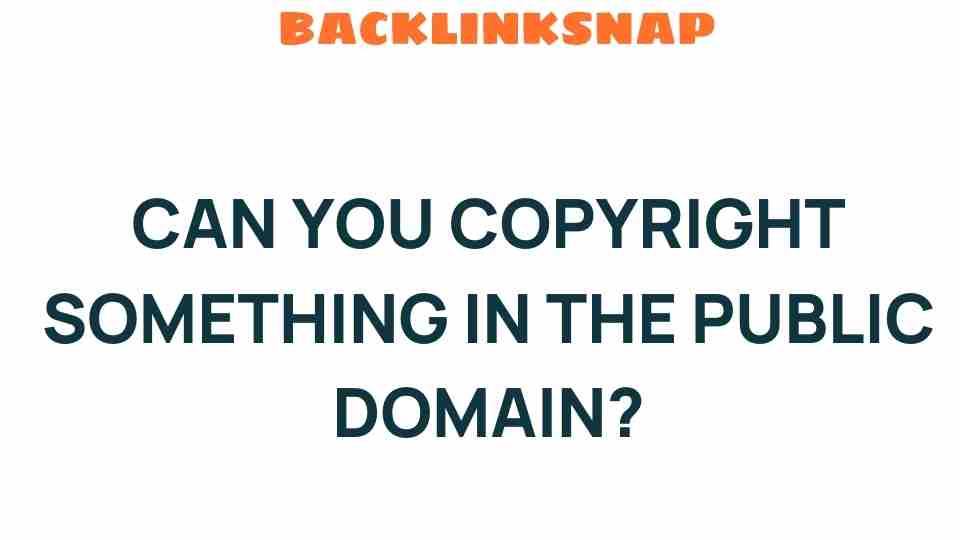 can-you-copyright-something-public-domain