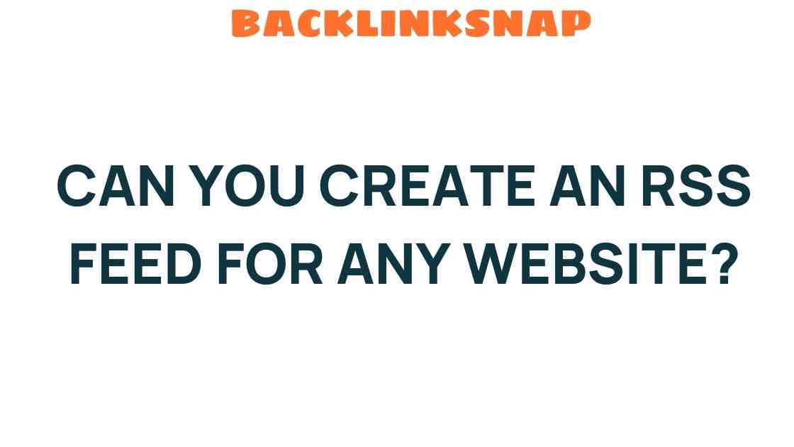Can You Create an RSS Feed for Any Website? Uncover the Possibilities