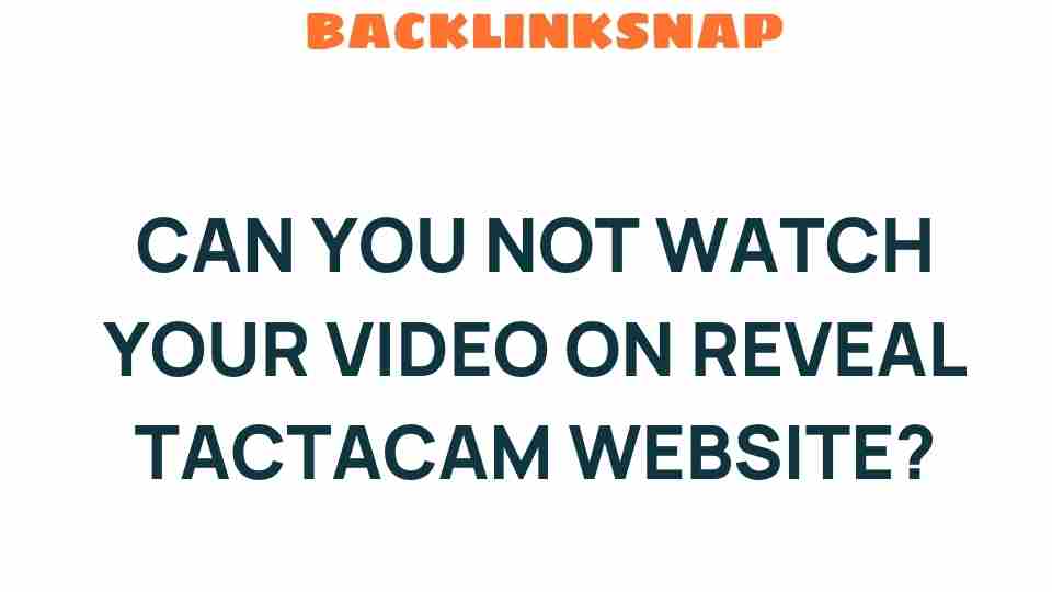 can-you-not-watch-video-reveal-tactacam-website
