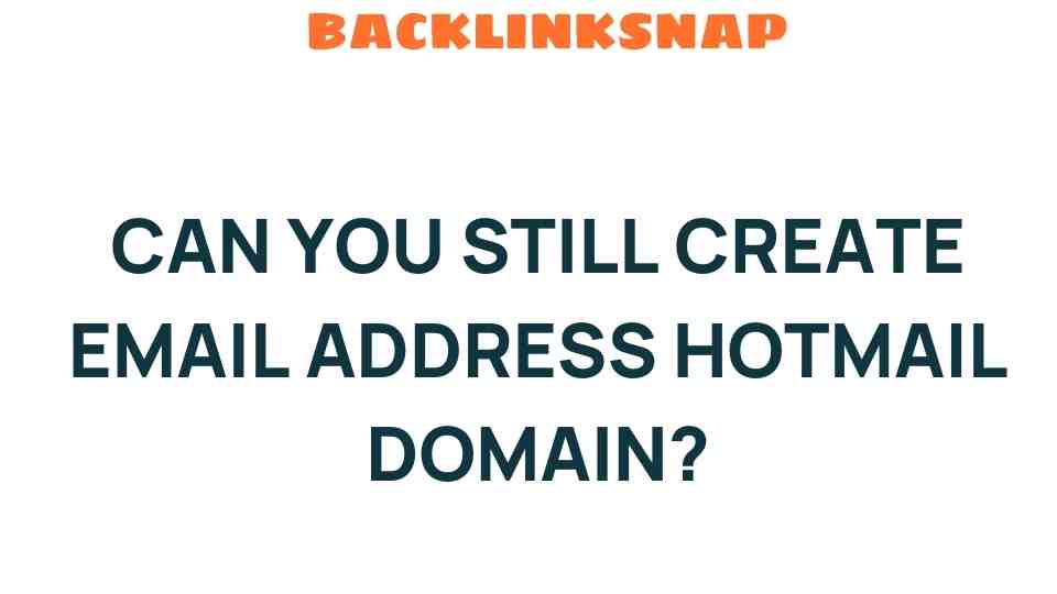 Can You Still Create an Email Address with Hotmail Domain?