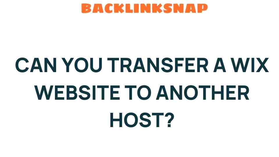 Can You Transfer a Wix Website to Another Host? Uncover the Truth!
