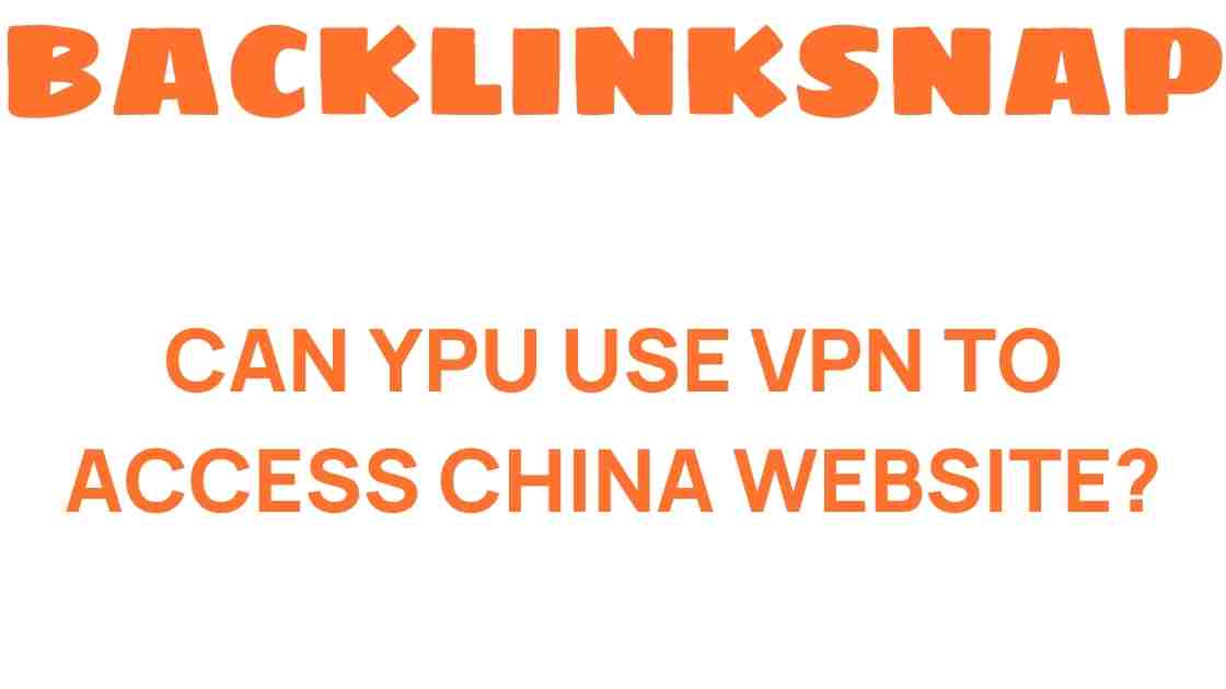 can-you-use-vpn-access-china-websites