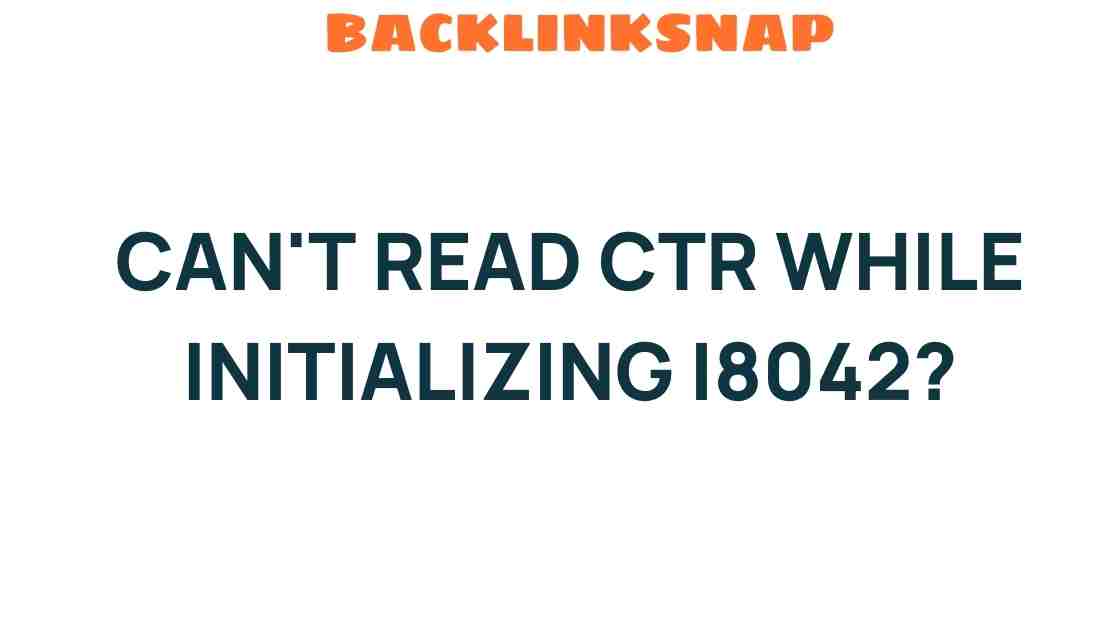 Troubleshooting I8042: What Does “Can’t Read CTR” Really Mean?