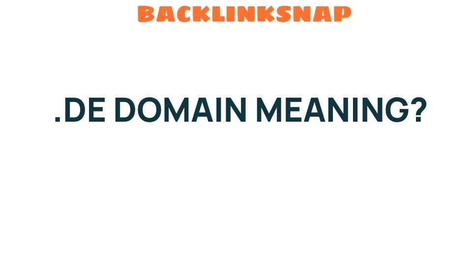Unveiling the .DE Domain Meaning: What You Need to Know