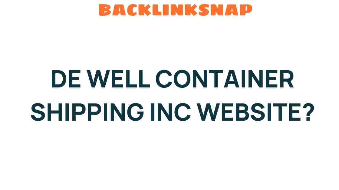 Discover the Secrets Behind DE WELL Container Shipping Inc’s Website