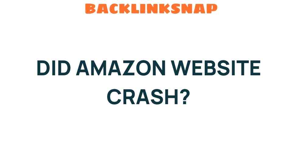 Did Amazon’s Website Crash? Exploring the Implications of Outages