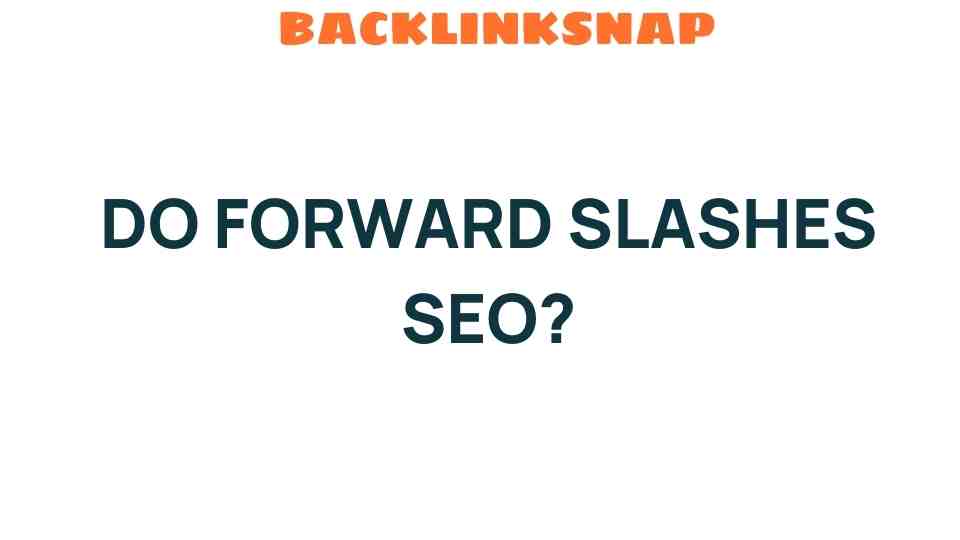 do-forward-slashes-impact-seo-strategy