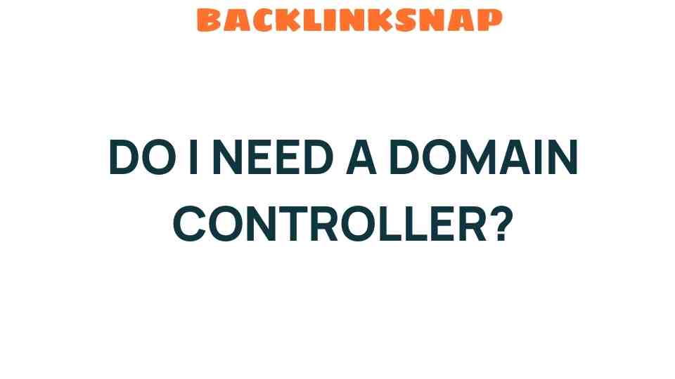 do-i-need-a-domain-controller