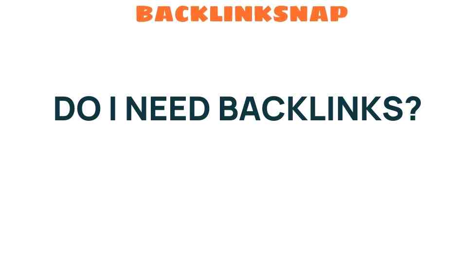 Do I Need Backlinks? The Secret Ingredient for Online Success