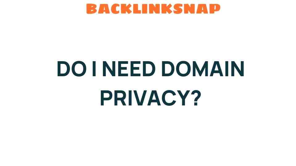 Do I Need Domain Privacy? Unveiling the Secrets of Online Anonymity