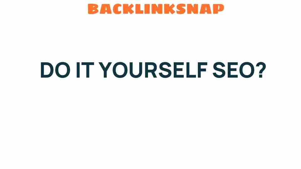 Unlocking the Secrets of DIY SEO: Transform Your Website Today