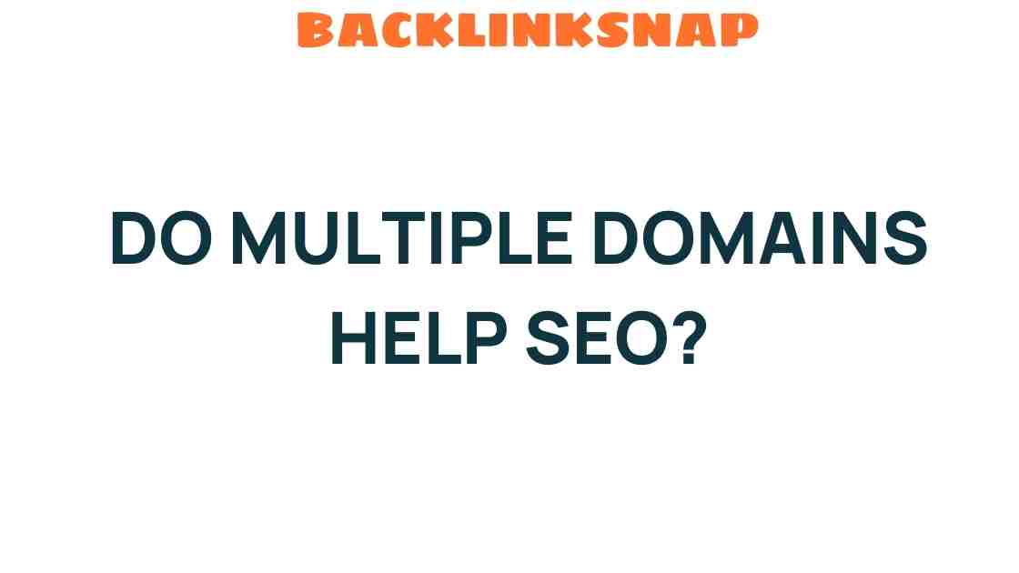Do Multiple Domains Really Boost Your SEO Strategy Effectively?