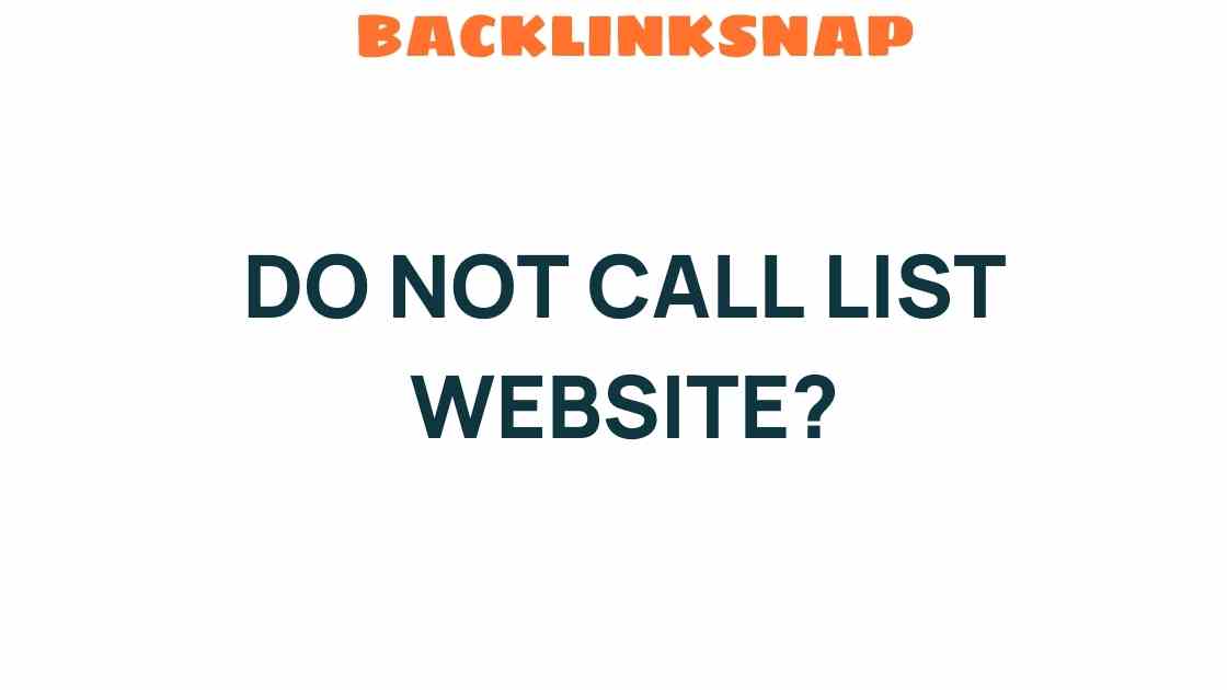Unveiling the Secrets of the Do Not Call List Website