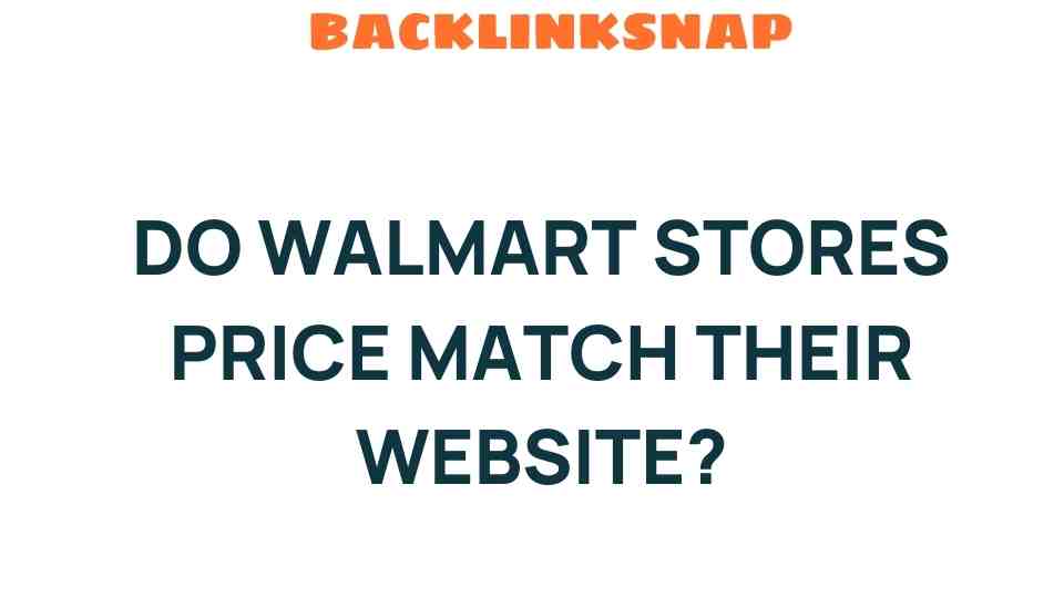 Do Walmart Stores Price Match Their Website? Uncovering the Truth
