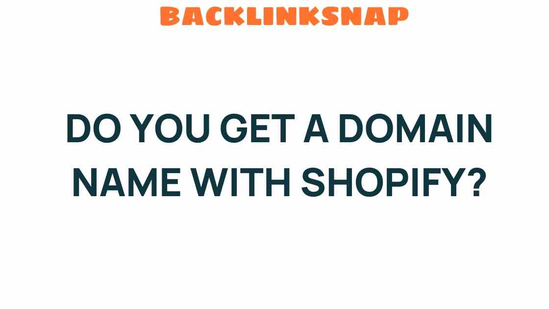 Do You Get a Domain Name with Shopify? Uncover the Truth Behind E-commerce Essentials