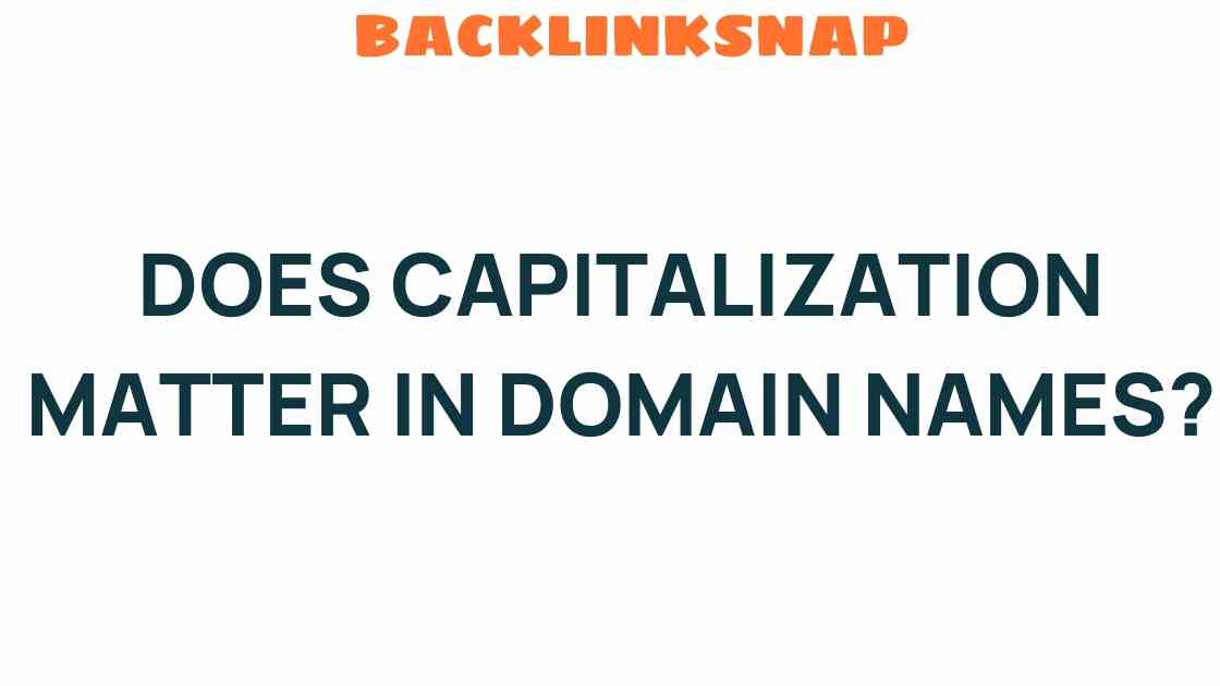 Does Capitalization Matter in Domain Names? Unveiling the Truth