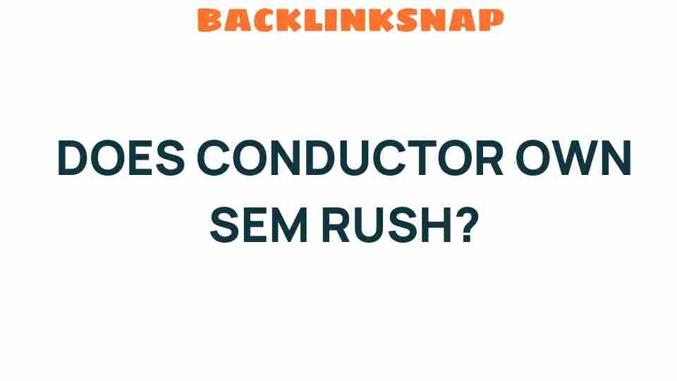 Unveiling the Truth: Does Conductor Own SEMrush?