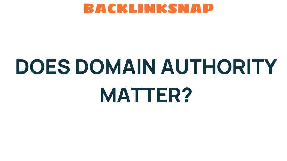Does Domain Authority Matter? Unveiling Its True Impact on SEO