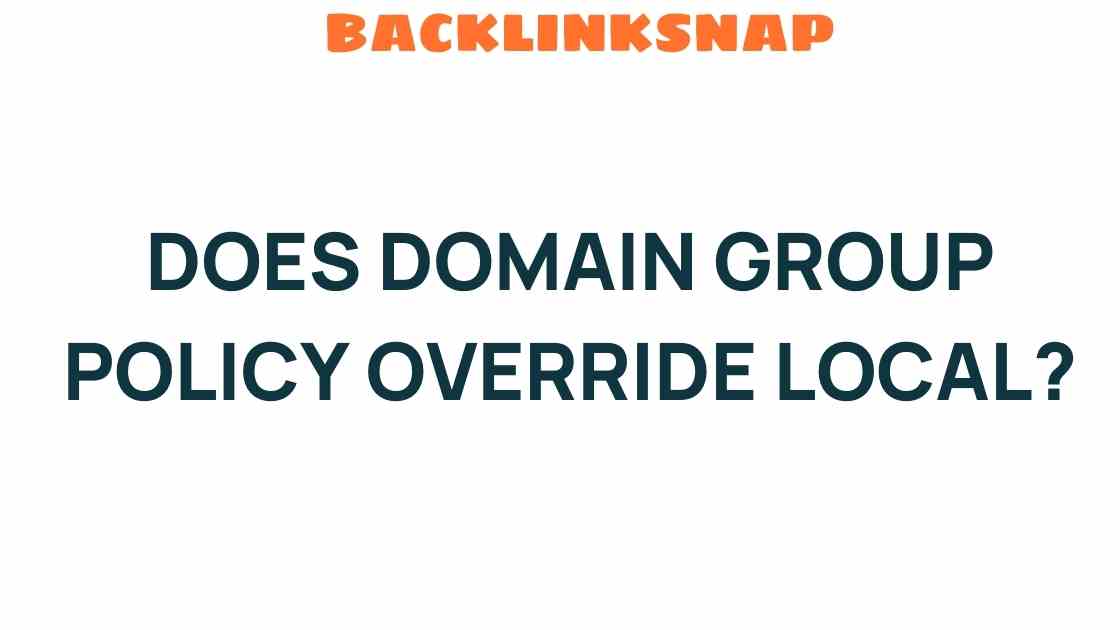 does-domain-group-policy-override-local-settings