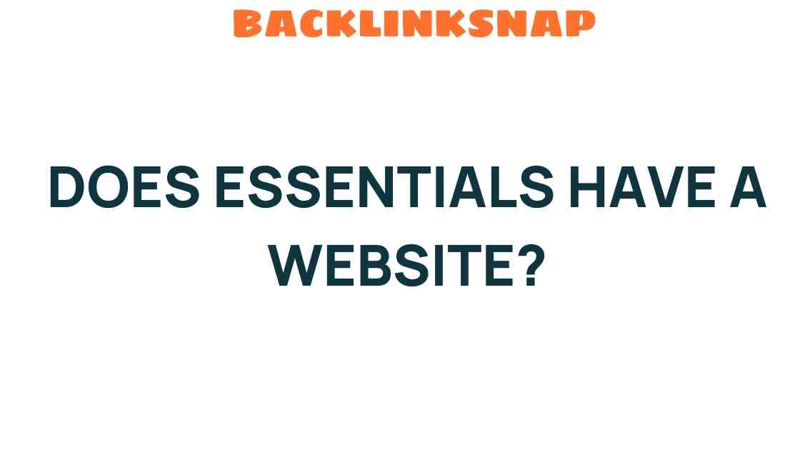 Does Essentials Have a Website? Uncovering the Truth Behind the Brand