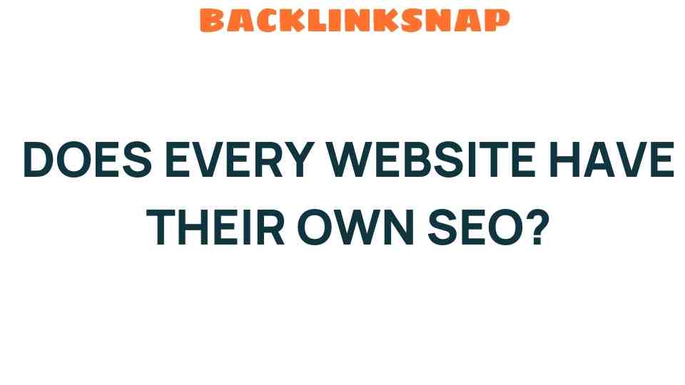 Does Every Website Have Its Own SEO Strategy? Unraveling the Mystery