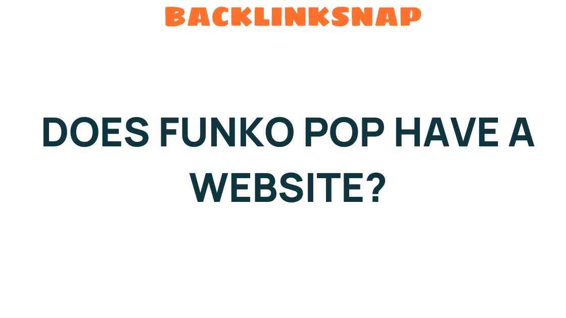 Does Funko Pop Have a Website? Unveiling the Online Universe of Collectibles