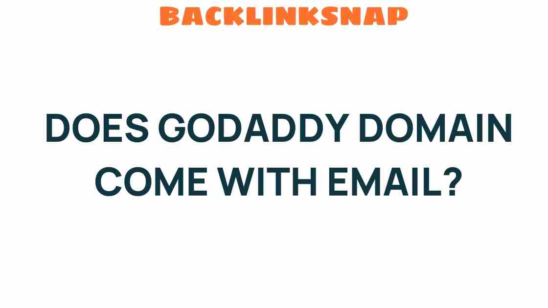 Does GoDaddy Domain Include Email Services? Uncover the Truth!