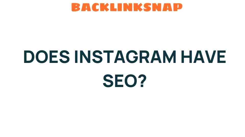 Does Instagram Have SEO? Unveiling the Hidden Strategies Behind Engagement