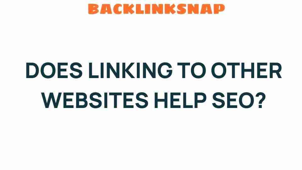 Unveiling the Truth: Does Linking to Other Websites Help SEO?