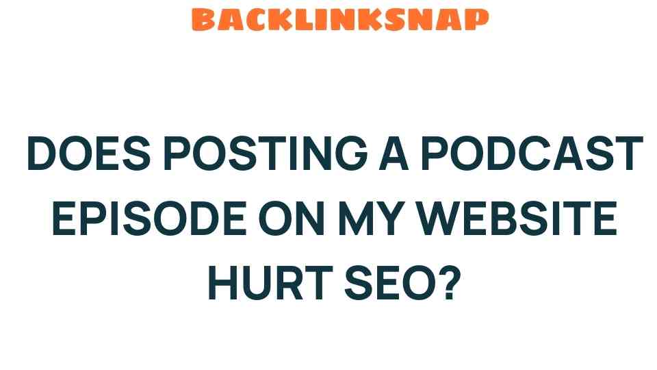 Does Posting a Podcast Episode on My Website Harm SEO Efforts?