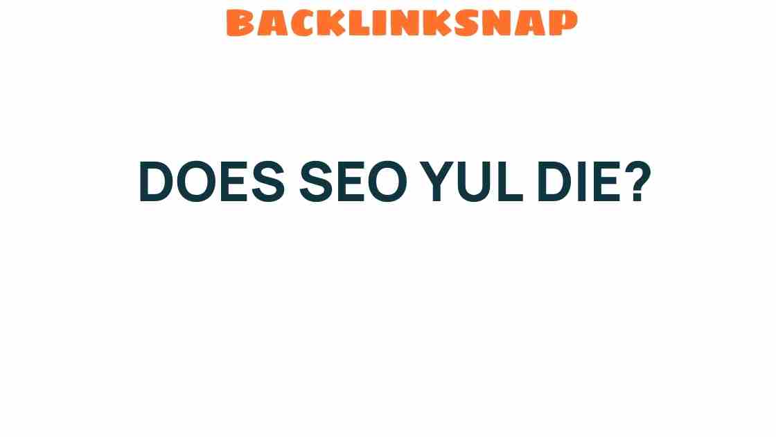 Is SEO Yul on the Brink of Extinction? Unpacking the Future of SEO
