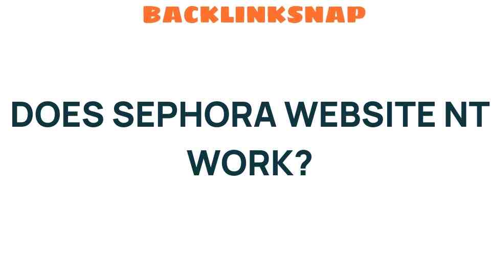 why-does-sephora-website-not-work