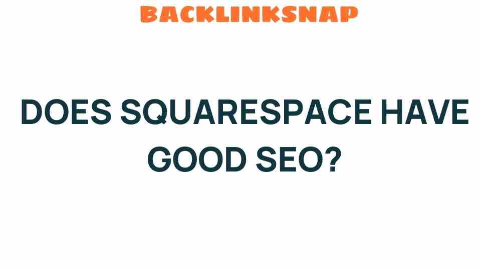 Unraveling the Truth: Does Squarespace Have Good SEO Capabilities?