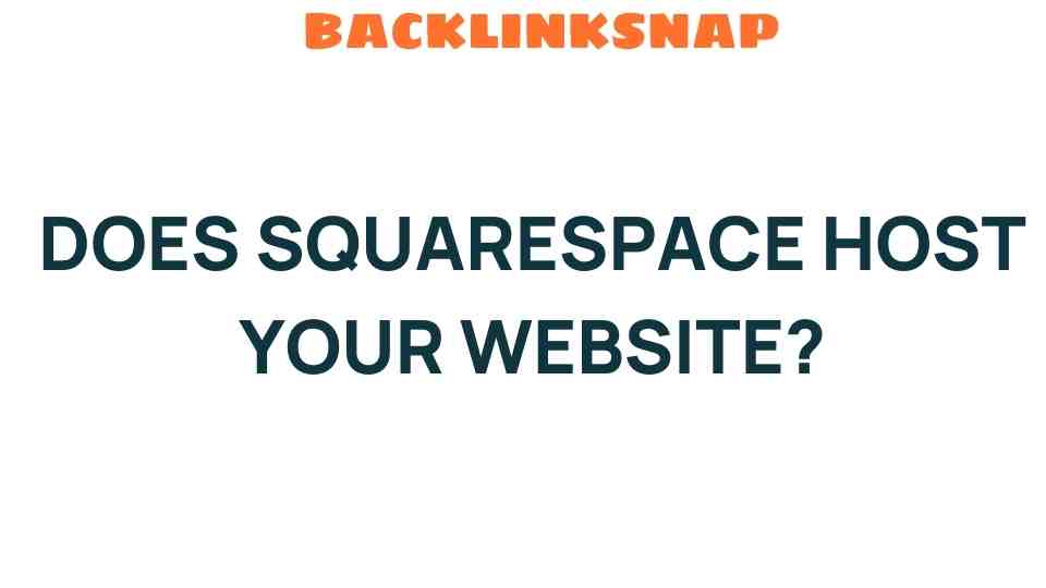 Does Squarespace Host Your Website? Unveiling the Truth Behind Its Services