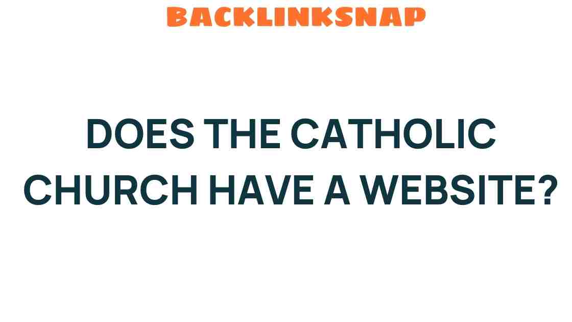 Unveiling the Digital Presence: Does the Catholic Church Have a Website?