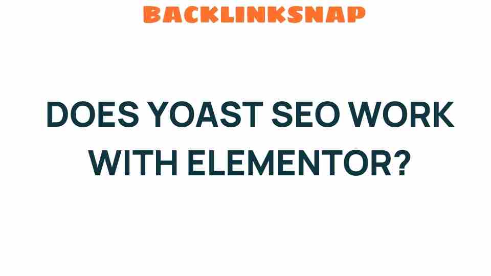 Unveiling the Synergy: Does Yoast SEO Work Seamlessly with Elementor?
