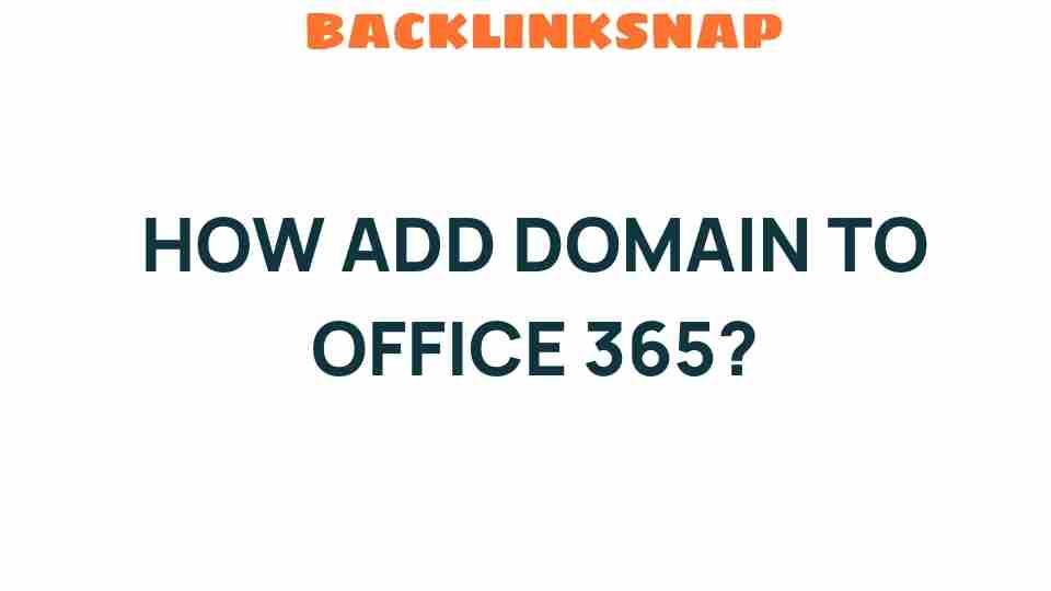 Unlocking Office 365: How to Seamlessly Add Your Domain