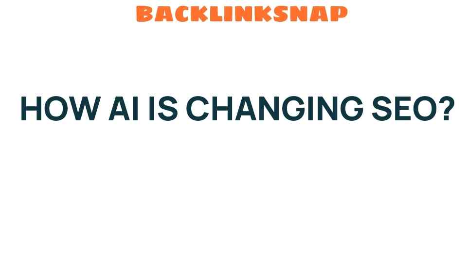 How AI is Revolutionizing SEO Strategies for the Digital Age