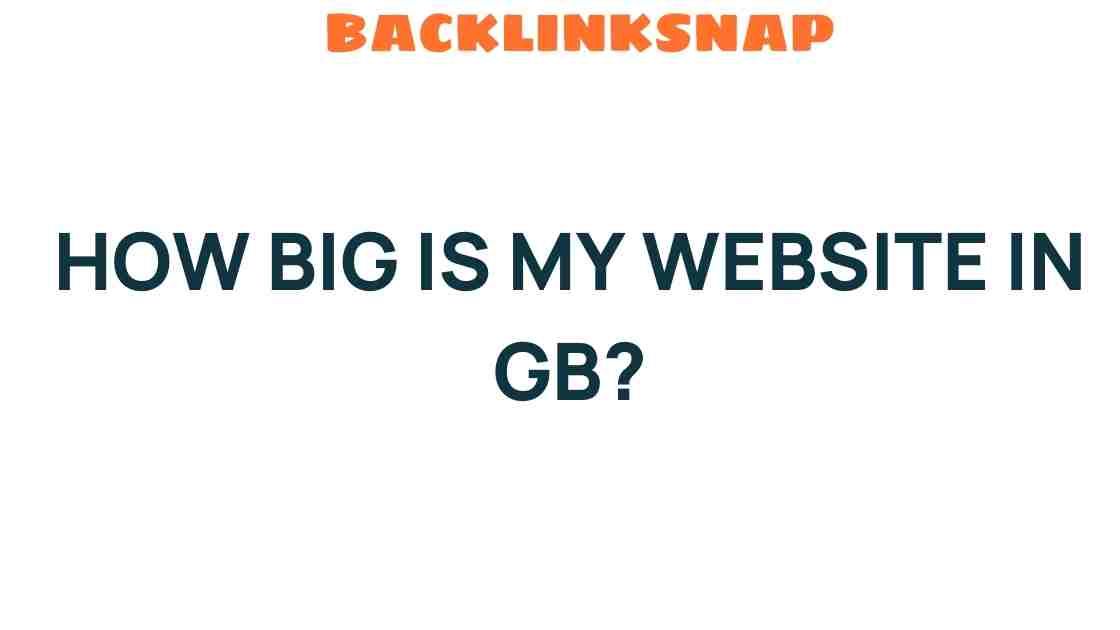 How Big Is My Website in GB? Unveiling the Mystery of Size