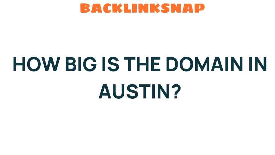 Discovering the Vastness: How Big is the Domain in Austin?