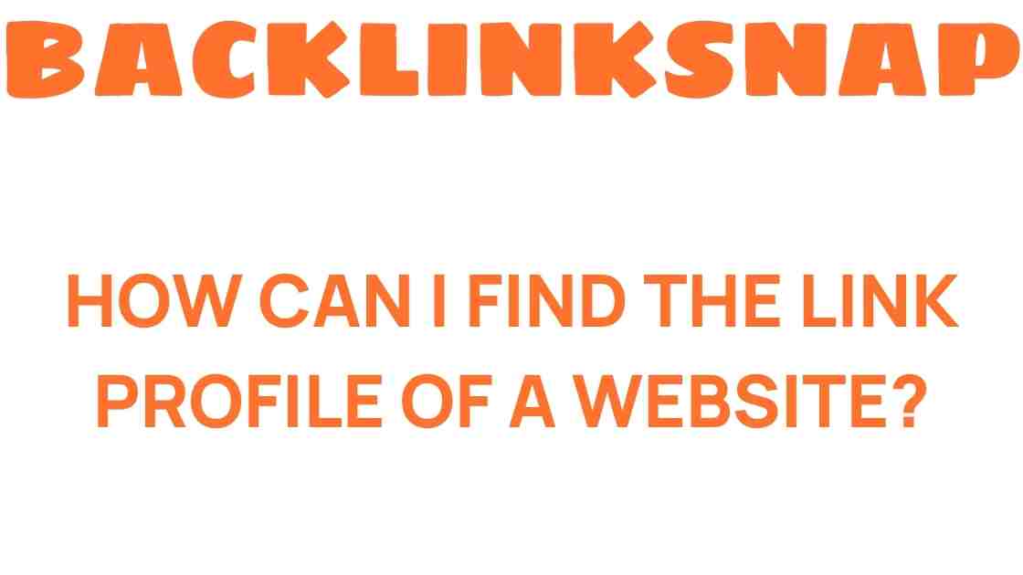 Unlocking the Secrets: How Can I Find the Link Profile of a Website?
