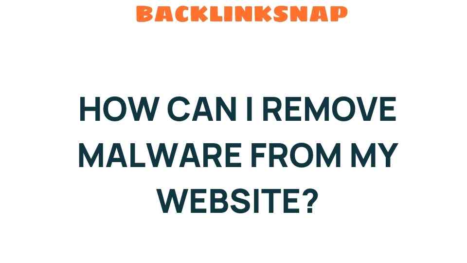 Unmasking the Threat: How Can I Remove Malware from My Website?