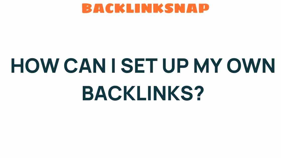 Unlocking the Secrets: How Can I Set Up My Own Backlinks?
