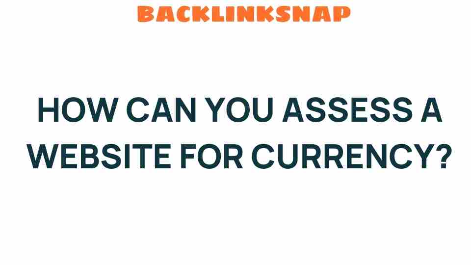 How Can You Assess a Website for Currency and Relevance?