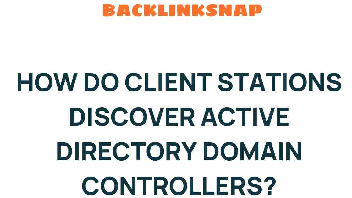 How Do Client Stations Unearth Active Directory Domain Controllers?