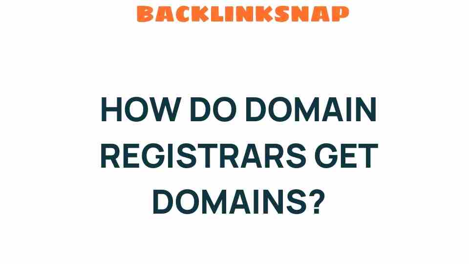 how-do-domain-registrars-get-domains