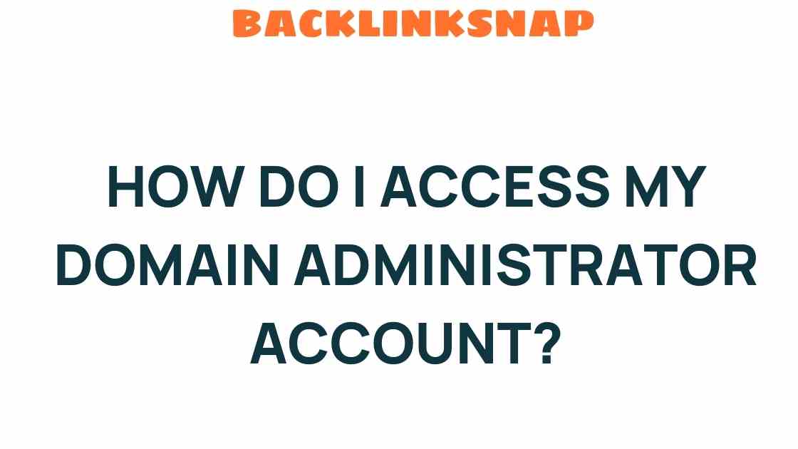 Unlocking the Secrets: How Do I Access My Domain Administrator Account?