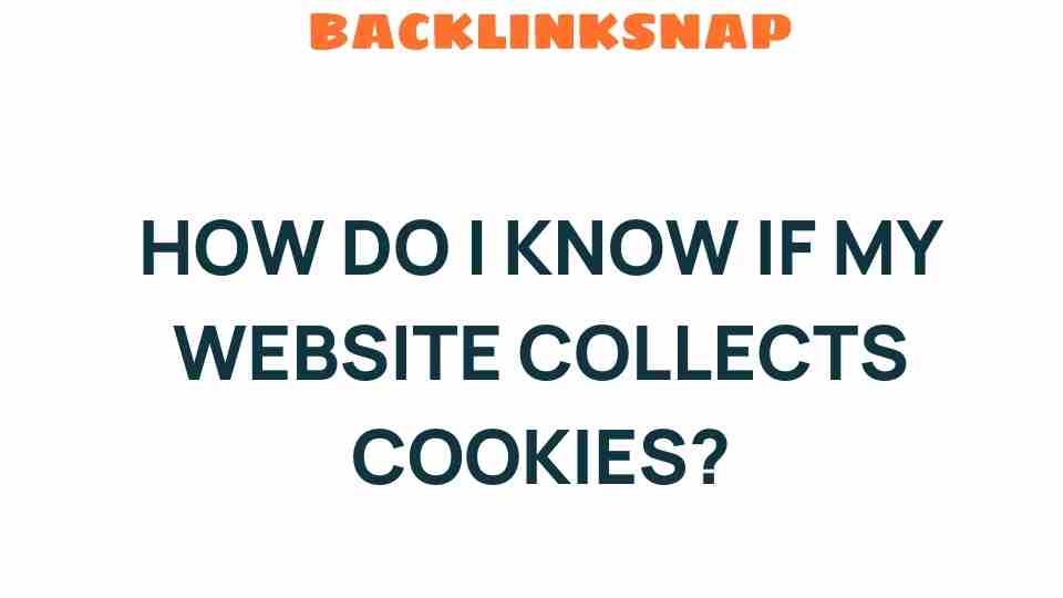 how-do-i-know-if-my-website-collects-cookies