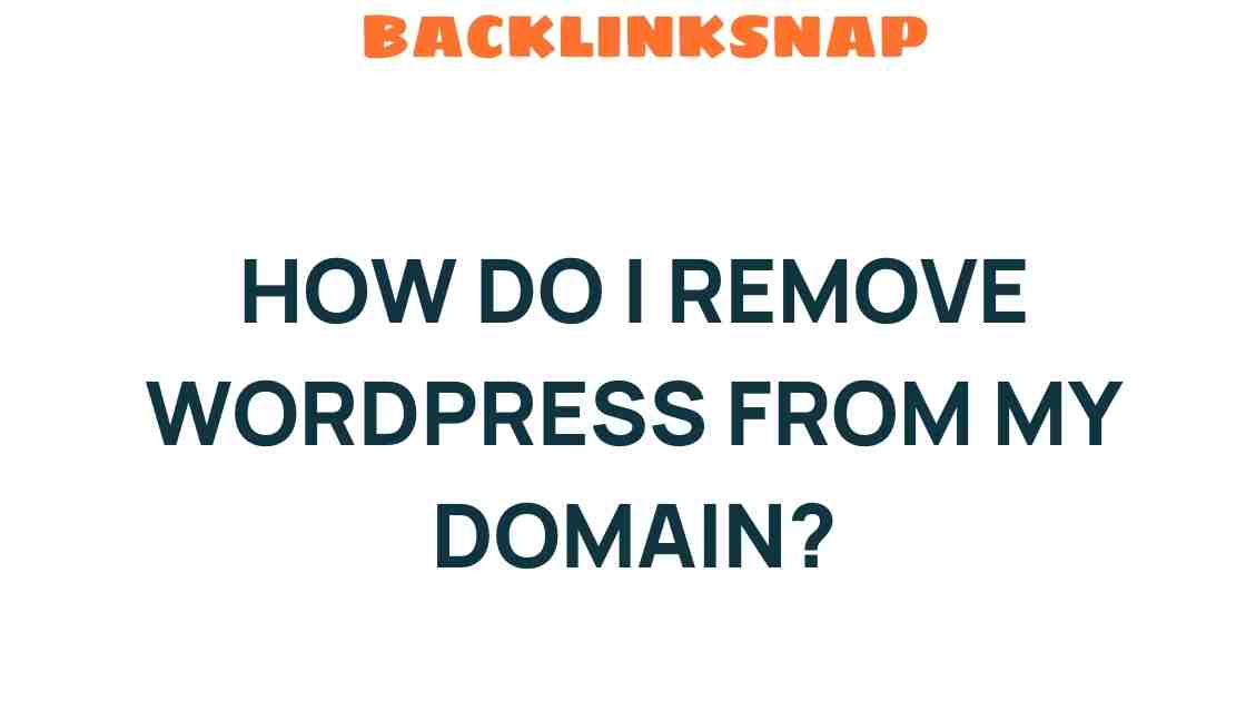 Unraveling the Mystery: How Do I Remove WordPress from My Domain?