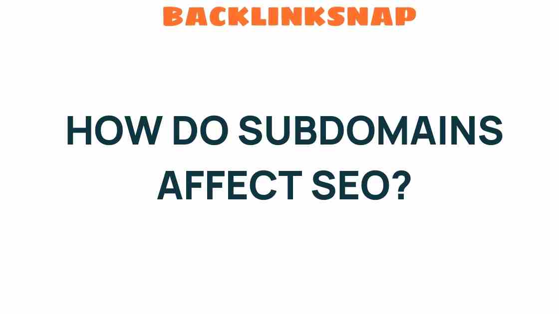 Unraveling the SEO Impact of Subdomains: What You Need to Know